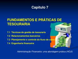 Capítulo 7 FUNDAMENTOS E PRÁTICAS DE TESOURARIA 7.1 Técnicas de gestão de tesouraria