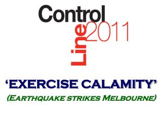 ‘EXERCISE CALAMITY’ (Earthquake strikes Melbourne)