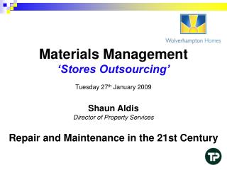 Materials Management ‘Stores Outsourcing’ Tuesday 27 th January 2009 Shaun Aldis