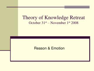 Theory of Knowledge Retreat October 31 st – November 1 st 2008