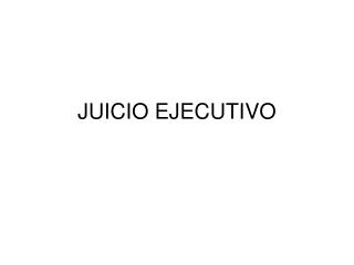 JUICIO EJECUTIVO