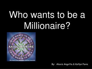 Who wants to be a Millionaire?