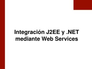 Integración J2EE y .NET mediante Web Services