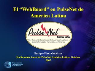 El “WebBoard” en PulseNet de America Latina