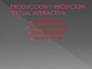 PRODUCCION Y RECEPCION TEXTUAL INTERACTIVA