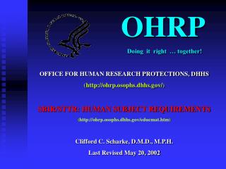 OHRP 				 Doing it right … together! OFFICE FOR HUMAN RESEARCH PROTECTIONS, DHHS