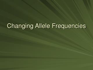 Changing Allele Frequencies