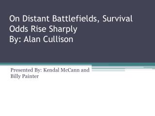 On Distant Battlefields, Survival Odds Rise Sharply By: Alan Cullison