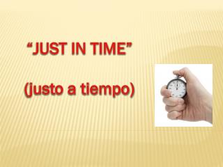 “JUST IN TIME” (justo a tiempo)