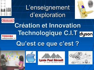L’enseignement d’exploration Création et Innovation Technologique C.I.T Qu’est ce que c’est ?