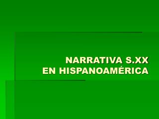 NARRATIVA S.XX EN HISPANOAMÉRICA