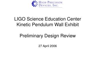 LIGO Science Education Center Kinetic Pendulum Wall Exhibit Preliminary Design Review