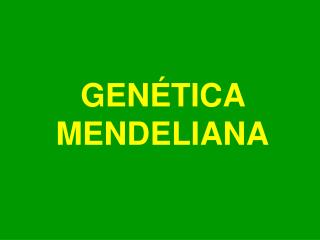 GENÉTICA MENDELIANA