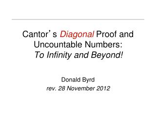 Cantor ’ s Diagonal Proof and Uncountable Numbers: To Infinity and Beyond!