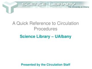 A Quick Reference to Circulation Procedures Science Library – UAlbany