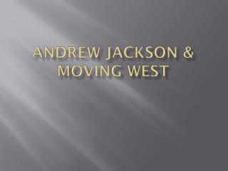 Andrew Jackson &amp; Moving West