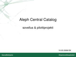Aleph Central Catalog sovellus &amp; pilottiprojekti
