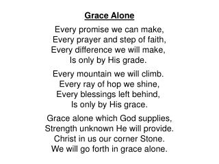 Grace Alone Every promise we can make, Every prayer and step of faith,