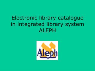 Electronic library catalogue in integrated library system ALEPH