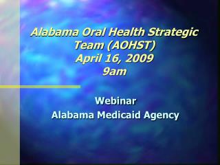 Alabama Oral Health Strategic Team (AOHST) April 16, 2009 9am