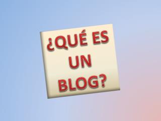 ¿QUÉ ES UN BLOG?