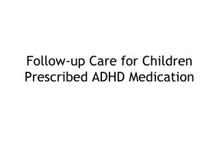 Follow-up Care for Children Prescribed ADHD Medication