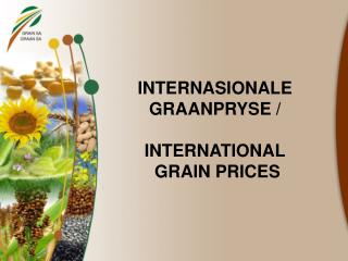 INTERNASIONALE GRAANPRYSE / INTERNATIONAL GRAIN PRICES