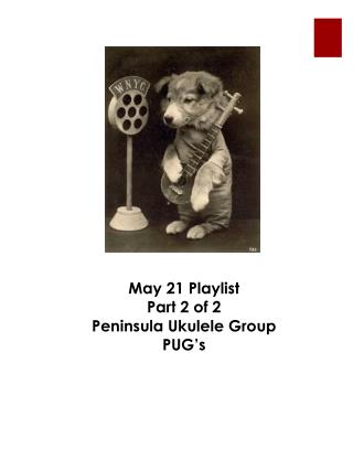 May 21 Playlist Part 2 of 2 Peninsula Ukulele Group PUG’s