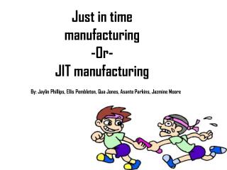 Just in time manufacturing -Or- JIT manufacturing