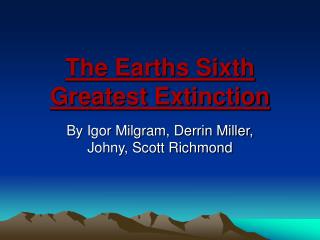 The Earths Sixth Greatest Extinction