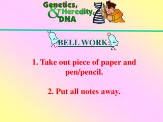 BELL WORK: 1. Take out piece of paper and pen/pencil. 2. Put all notes away.