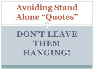 Avoiding Stand Alone “Quotes”