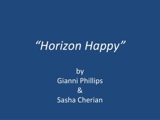 “Horizon Happy” by Gianni Phillips &amp; Sasha Cherian