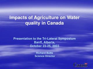 Impacts of Agriculture on Water quality in Canada Presentation to the Tri-Lateral Symposium