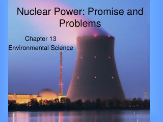 Nuclear Power: Promise and Problems