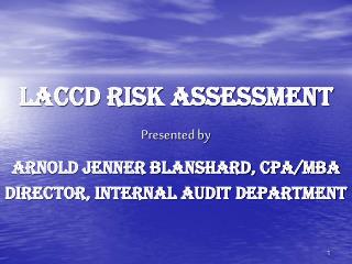 LACCD RISK ASSESSMENT Presented by Arnold Jenner Blanshard, CPA/MBA