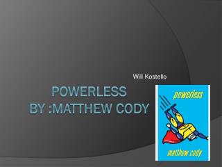 Powerless By :Matthew Cody