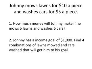 Johnny mows lawns for $10 a piece and washes cars for $5 a piece.