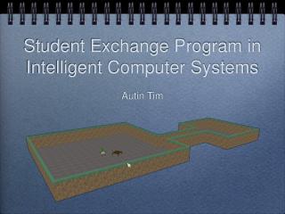 Student Exchange Program in Intelligent Computer Systems Autin Tim