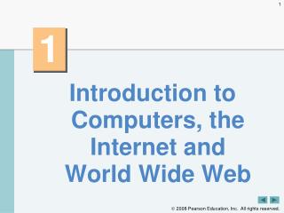 Introduction to Computers, the Internet and World Wide Web