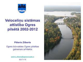 Veloceliņu sistēmas attīstība Ogres pilsētā 2002-2012 Pēteris Zilberts