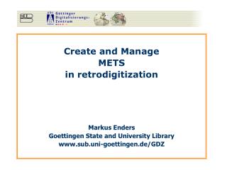 Create and Manage METS in retrodigitization Markus Enders Goettingen State and University Library