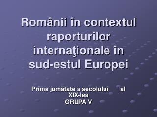 Românii în contextul raporturilor internaţionale în sud-estul Europei