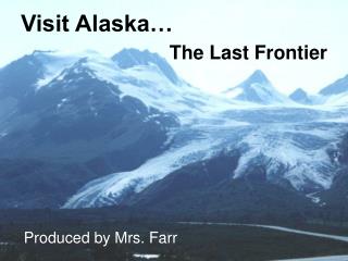 Visit Alaska… The Last Frontier