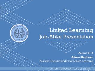 Linked Learning Job-Alike Presentation August 2014 Adam Stephens