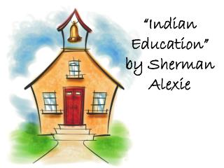 “Indian Education” by Sherman Alexie
