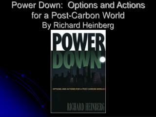 Power Down: Options and Actions for a Post-Carbon World By Richard Heinberg