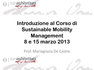 Introduzione al Corso di Sustainable Mobility Management 8 e 15 marzo 2013