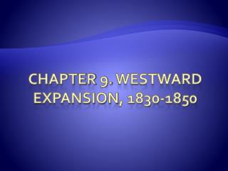 Chapter 9. westward expansion , 1830-1850