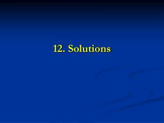 12. Solutions